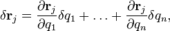  \delta \mathbf{r}_j = \frac{\partial \mathbf{r}_j}{\partial q_1} \delta{q}_1 + \ldots + \frac{\partial \mathbf{r}_j}{\partial q_n} \delta{q}_n,