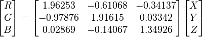 
\begin{bmatrix}R\\G\\B\end{bmatrix}=
\begin{bmatrix}
1.96253&-0.61068&-0.34137\\
-0.97876&1.91615&0.03342\\
0.02869&-0.14067&1.34926
\end{bmatrix}
\begin{bmatrix}X\\Y\\Z\end{bmatrix}
