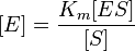  [E] = \frac{K_m[ES]}{[S]} 