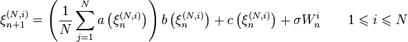 \xi^{(N,i)}_{n+1}=\left(\frac{1}{N}\sum_{j=1}^N a\left(\xi^{(N,i)}_n\right)\right) b\left(\xi^{(N,i)}_n\right)+c\left(\xi^{(N,i)}_n\right)+\sigma W^i_n\qquad 1\leqslant i\leqslant N
