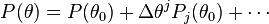 P(\theta) = P(\theta_0) + \Delta\theta^jP_j(\theta_0) + \cdots