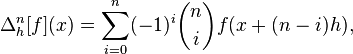 \Delta^n_h[f](x) = 
\sum_{i = 0}^{n} (-1)^i \binom{n}{i} f(x + (n - i) h),
