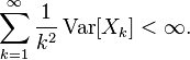 
    \sum_{k=1}^{\infty} \frac{1}{k^2} \operatorname{Var}[X_k] < \infty.
  