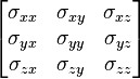 
  \quad\quad\quad
  \begin{bmatrix}
    \sigma _{xx} & \sigma _{xy} & \sigma _{xz} \\
    \sigma _{yx} & \sigma _{yy} & \sigma _{yz} \\
    \sigma _{zx} & \sigma _{zy} & \sigma _{zz} \\
  \end{bmatrix}
