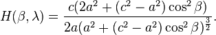  H(\beta,\lambda) = {c (2 a^2 + (c^2 - a^2) \cos^2 \beta) \over 2 a (a^2 + (c^2-a^2) \cos^2 \beta)^{\frac32}}.\,\!