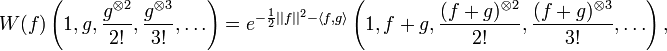  W(f)\left(1,g,\frac{g^{\otimes 2}}{2!},\frac{g^{\otimes 3}}{3!},\ldots\right)= e^{-\frac{1}{2}||f||^2-\langle f,g\rangle }\left(1,f+g,\frac{(f+g)^{\otimes 2}}{2!},\frac{(f+g)^{\otimes 3}}{3!},\ldots\right), \, 