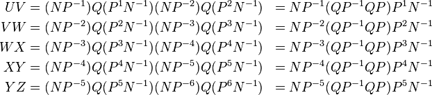 \begin{align}
U V &= (NP^{-1}) Q (P^{1}N^{-1}) (NP^{-2}) Q (P^{2}N^{-1}) &= NP^{-1} (Q P^{-1} Q P) P^{1}N^{-1} \\
V W &= (NP^{-2}) Q (P^{2}N^{-1}) (NP^{-3}) Q (P^{3}N^{-1}) &= NP^{-2} (Q P^{-1} Q P) P^{2}N^{-1} \\
W X &= (NP^{-3}) Q (P^{3}N^{-1}) (NP^{-4}) Q (P^{4}N^{-1}) &= NP^{-3} (Q P^{-1} Q P) P^{3}N^{-1} \\
X Y &= (NP^{-4}) Q (P^{4}N^{-1}) (NP^{-5}) Q (P^{5}N^{-1}) &= NP^{-4} (Q P^{-1} Q P) P^{4}N^{-1} \\
Y Z &= (NP^{-5}) Q (P^{5}N^{-1}) (NP^{-6}) Q (P^{6}N^{-1}) &= NP^{-5} (Q P^{-1} Q P) P^{5}N^{-1} \\
\end{align}
