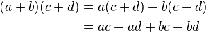 \begin{align}
(a+b)(c+d) &{} = a(c+d) + b(c+d) \\
&{}= ac + ad + bc + bd
\end{align}