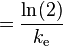 ={\frac {\ln(2)}{k_{\text{e}}}}