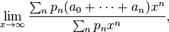 \lim_{x\rightarrow\infty}\frac{\sum_np_n(a_0+\cdots+a_n)x^n}{\sum_np_nx^n},