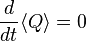 \frac{d}{dt} \langle Q \rangle = 0 