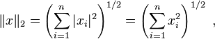 \|x\|_2 = \left( \sum_{i=1}^n |x_i|^2 \right) ^{1/2} = \left( \sum_{i=1}^n x_{i}^2 \right) ^{1/2} \ , 