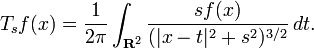 \displaystyle{T_sf(x) ={1\over 2\pi}\int_{\mathbf{R}^2} {s f(x)\over (|x-t|^2 + s^2)^{3/2}}\, dt.}