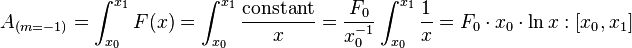  A_{(m=-1)} = \int_{x_0}^{x_1} F(x) = \int_{x_0}^{x_1} \frac {\mathrm{constant}}{x} = \frac{F_0}{x_0^{-1}} \int_{x_0}^{x_1} \frac {1}{x} = F_0 \cdot x_0 \cdot \ln x: [x_0,x_1] 