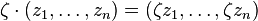 \zeta \cdot (z_1, \dots, z_n) = (\zeta z_1, \dots, \zeta z_n)