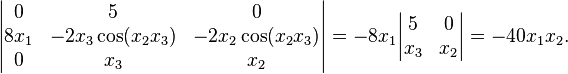 \begin{vmatrix}
  0 & 5 & 0 \\
  8 x_1 & -2 x_3 \cos(x_2 x_3) & -2 x_2 \cos (x_2 x_3) \\
  0 & x_3 & x_2
\end{vmatrix} = -8 x_1 \begin{vmatrix}
  5 & 0 \\
  x_3 & x_2
\end{vmatrix} = -40 x_1 x_2.