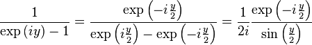 
\frac{1}{\exp\left(iy\right)-1} = \frac{\exp\left(-i\frac{y}{2}\right)}{\exp \left(i \frac{y}{2}\right) - \exp\left(-i\frac{y}{2}\right)} = \frac{1}{2i} \frac{\exp\left(-i\frac{y}{2}\right)}{\sin\left(\frac{y}{2}\right)}
