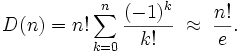  D(n) = n! \sum_{k=0}^n \frac{(-1)^k}{k!} \; \approx \; \frac{n!}{e}.