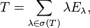 T = \sum_{\lambda\in\sigma(T)} \lambda E_\lambda,