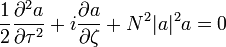 \frac{1}{2} \frac{\partial^2 a}{\partial \tau^2} + i\frac{\partial a}{\partial \zeta} + N^2 |a|^2 a = 0 