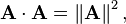 \mathbf A \cdot \mathbf A = \left\| \mathbf A \right\| ^2 ,