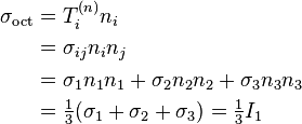 \begin{align}
\sigma_\mathrm{oct} &= T^{(n)}_in_i \\
&=\sigma_{ij}n_in_j \\
&=\sigma_1n_1n_1+\sigma_2n_2n_2+\sigma_3n_3n_3 \\
&=\tfrac{1}{3}(\sigma_1+\sigma_2+\sigma_3)=\tfrac{1}{3}I_1
\end{align}
\,\!