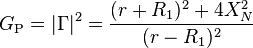 G_\text{P} = |\Gamma|^2 = {(r + R_1)^2 + 4X_N^2 \over (r - R_1)^2} \,