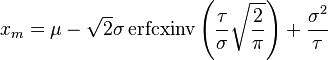 x_m = \mu - \sqrt{2}\sigma\operatorname{erfcxinv}\left(\frac{\tau}{\sigma}\sqrt{\frac{2}{\pi}}\right) + \frac{\sigma^2}{\tau}