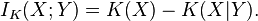 
I_K(X;Y) = K(X) - K(X|Y).
