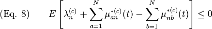 
\text{(Eq. 8)} \qquad E\left[\lambda_n^{(c)} + \sum_{a=1}^N\mu_{an}^{*(c)}(t) -  \sum_{b=1}^N\mu_{nb}^{*(c)}(t)\right] \leq 0 
