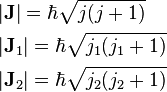  \begin{align} 
& |\bold{J}| = \hbar\sqrt{j(j+1)} \\
& |\bold{J}_1| = \hbar\sqrt{j_1(j_1+1)} \\
& |\bold{J}_2| = \hbar\sqrt{j_2(j_2+1)} \\
\end{align} 