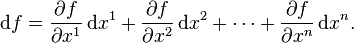  \mathrm{d}f = \frac{\partial f}{\partial x^1} \,\mathrm{d}x^1 + \frac{\partial f}{\partial x^2} \,\mathrm{d}x^2 + \cdots +\frac{\partial f}{\partial x^n} \,\mathrm{d}x^n. 