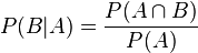 P(B|A) = \frac{P(A \cap B)}{P(A)}