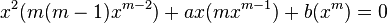 x^2( m(m-1)x^{m-2} ) + ax( mx^{m-1} ) + b( x^m ) = 0 \,