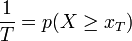 {1\over T}=p(X\ge{x_T})