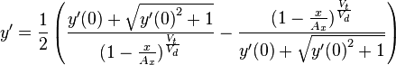  y'= \frac{1}{2}\left(\frac{y'(0)+\sqrt{{y'(0)}^2+1}}{(1-\frac{x}{A_x})^{\frac{V_t}{V_d}}}  - \frac{(1-\frac{x}{A_x})^{\frac{V_t}{V_d}}}{y'(0)+\sqrt{{y'(0)}^2+1}}\right) 