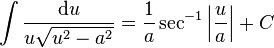 \int \frac{\mathrm{d}u}{u\sqrt{u^2-a^2}} =\frac{1}{a}\sec ^{-1}\left| \frac{u}{a} \right|+C