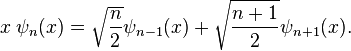 x\;\psi_n(x) = \sqrt{\frac{n}{2}}\psi_{n-1}(x) + \sqrt{\frac{n+1}{2}}\psi_{n+1}(x).