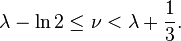  \lambda - \ln 2 \le \nu < \lambda + \frac{1}{3}. 