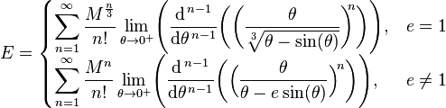 
 E =
\begin{cases}

\displaystyle \sum_{n=1}^\infty
 {\frac{M^{\frac{n}{3}}}{n!}} \lim_{\theta \to 0^+} \! \Bigg(
  \frac{\mathrm{d}^{\,n-1}}{\mathrm{d}\theta^{\,n-1}} \bigg( \bigg(
  \frac{\theta}{ \sqrt[3]{\theta - \sin(\theta)} } \bigg)^{\!\!\!n} \bigg)
\Bigg)
,  & e = 1  \\

\displaystyle \sum_{n=1}^\infty
{ \frac{ M^n }{ n! } }
\lim_{\theta \to 0^+} \! \Bigg(
  \frac{\mathrm{d}^{\,n-1}}{\mathrm{d}\theta^{\,n-1}}  \bigg( \Big(
  \frac{ \theta }{ \theta - e \sin(\theta)} \Big)^{\!n} \bigg)
\Bigg)
, &  e \ne  1

\end{cases}
