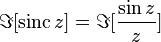 \Im[\operatorname{sinc} z] = \Im[\frac{\sin z}{z}]