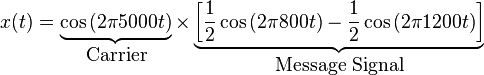 x(t) = \underbrace{\cos\left( 2\pi 5000 t \right)}_\mbox{Carrier} \times \underbrace{\left[\frac{1}{2}\cos\left(2\pi 800 t\right) - \frac{1}{2}\cos\left( 2\pi 1200 t\right)\right]}_\mbox{Message Signal}