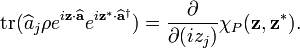 \operatorname{tr}(\widehat{a}_j\rho e^{i\mathbf{z}\cdot\widehat{\mathbf{a}}}e^{i\mathbf{z}^*\cdot\widehat{\mathbf{a}}^{\dagger}}) = \frac{\partial}{\partial(iz_j)}\chi_P(\mathbf{z},\mathbf{z}^*).