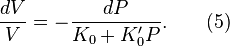 
\frac{d V}{V} = -\frac{d P}{K_0 + K'_0 P}. \qquad (5)
