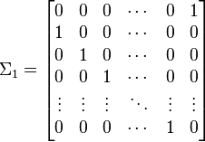  
\Sigma _1 =
\begin{bmatrix}
0           & 0 & 0      & \cdots &0 & 1\\
1           & 0 & 0      & \cdots & 0 & 0\\
0           & 1 & 0      & \cdots & 0 & 0\\
0      & 0     & 1 & \cdots & 0 & 0 \\
\vdots      & \vdots     & \vdots & \ddots &\vdots &\vdots \\
0           & 0     &0   & \cdots    & 1 & 0\\ 
\end{bmatrix}
