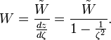 W=\frac{\tilde{W}}{\frac{dz}{d\zeta}} =\frac{\tilde{W}}{1-\frac{1}{\zeta^2}}.