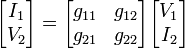  \begin{bmatrix} I_1 \\ V_2 \end{bmatrix} = \begin{bmatrix} g_{11} & g_{12} \\ g_{21} & g_{22} \end{bmatrix} \begin{bmatrix} V_1 \\ I_2 \end{bmatrix} 