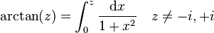 \arctan(z) = \int_0^z \frac{\mathrm{d} x}{1 + x^2} \quad z \neq -i, +i \,