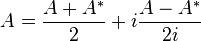 A = \frac{A+A^*}{2} + i\frac{A-A^*}{2i}