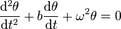 \frac{\mathrm{d}^2 \theta}{\mathrm{d}t^2} + b \frac{\mathrm{d}\theta}{\mathrm{d}t} + \omega^2 \theta = 0 \,\!